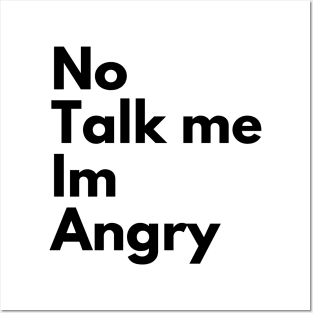 NO TALK TO ME IM ANGRY Posters and Art